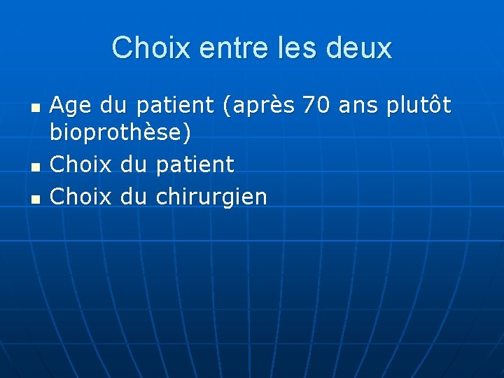 Choix entre les deux n n n Age du patient (après 70 ans plutôt