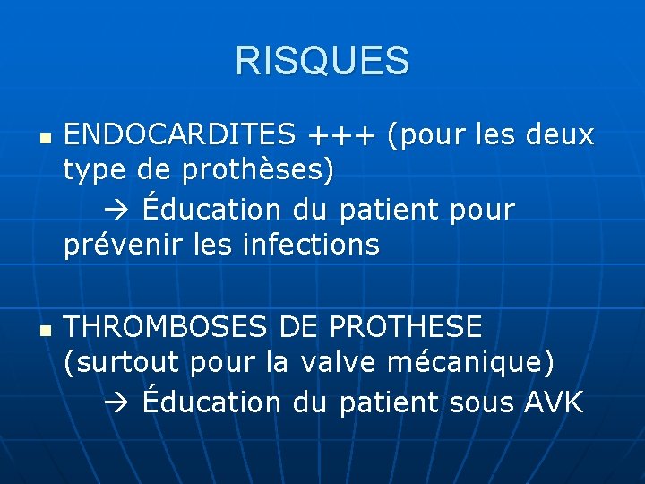 RISQUES n n ENDOCARDITES +++ (pour les deux type de prothèses) Éducation du patient