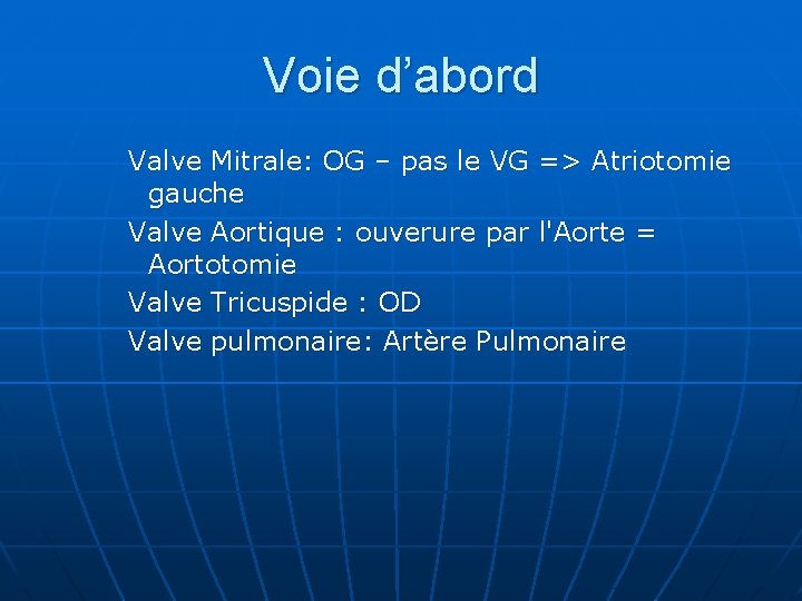 Voie d’abord Valve Mitrale: OG – pas le VG => Atriotomie gauche Valve Aortique