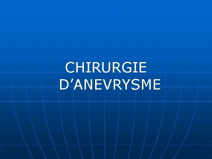 CHIRURGIE D’ANEVRYSME 