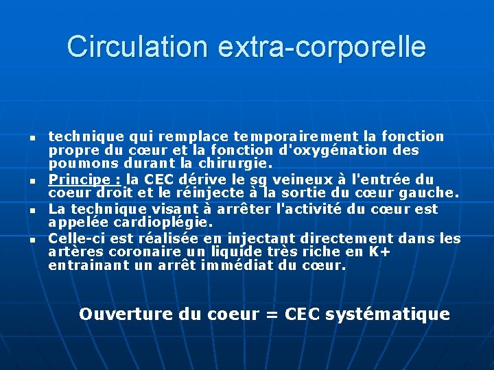 Circulation extra-corporelle n n technique qui remplace temporairement la fonction propre du cœur et