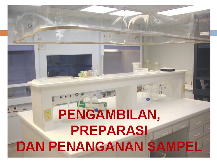 Peralatan dan Teknik Analisis Laboratorium PENGAMBILAN, PREPARASI DAN PENANGANAN SAMPEL 