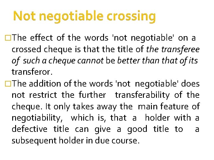 �The effect of the words 'not negotiable' on a crossed cheque is that the