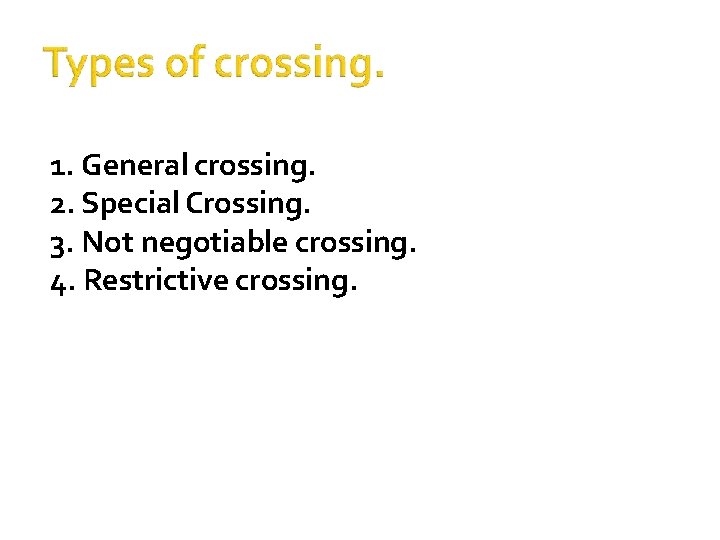 1. General crossing. 2. Special Crossing. 3. Not negotiable crossing. 4. Restrictive crossing. 
