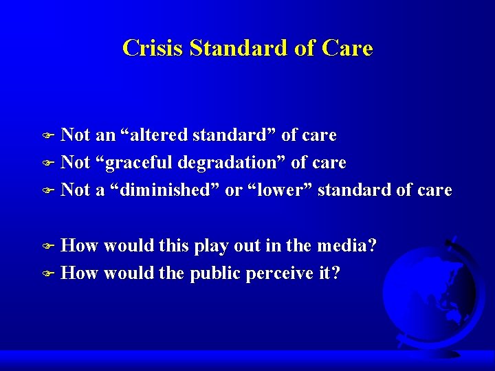 Crisis Standard of Care F Not an “altered standard” of care F Not “graceful