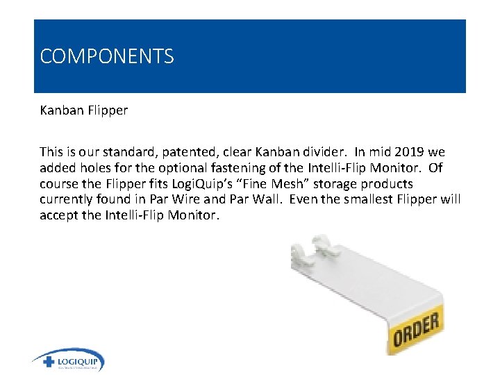 COMPONENTS Kanban Flipper This is our standard, patented, clear Kanban divider. In mid 2019