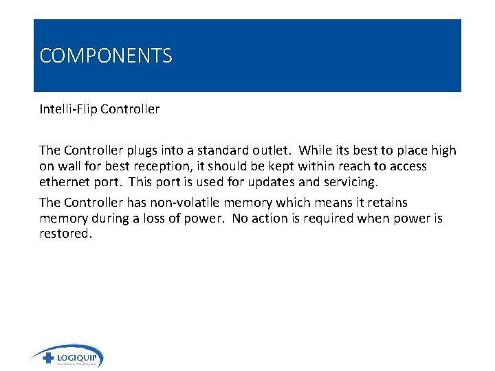 COMPONENTS Intelli-Flip Controller The Controller plugs into a standard outlet. While its best to