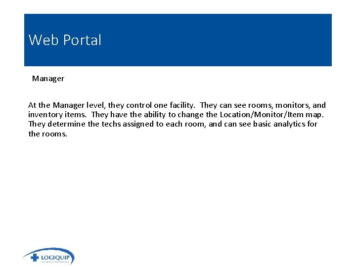 Web Portal Manager At the Manager level, they control one facility. They can see