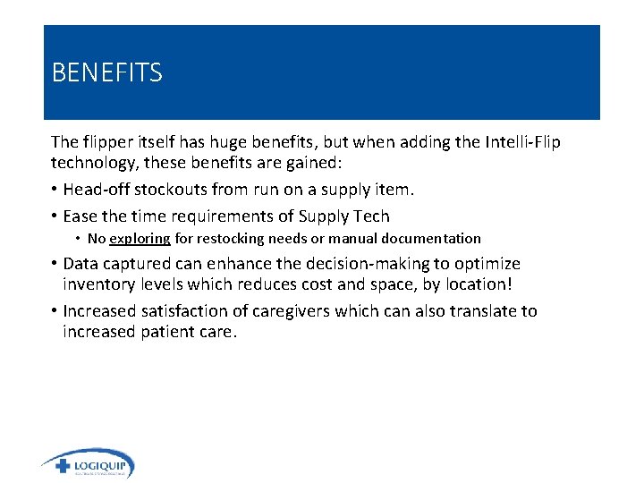 BENEFITS The flipper itself has huge benefits, but when adding the Intelli-Flip technology, these