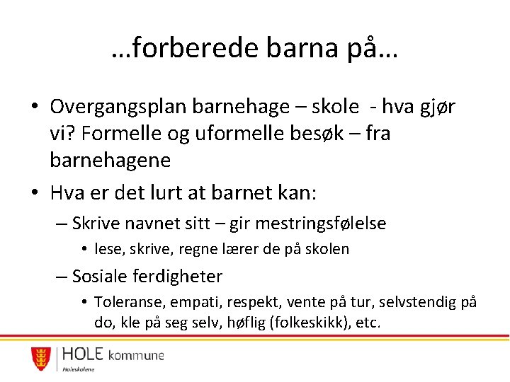 …forberede barna på… • Overgangsplan barnehage – skole - hva gjør vi? Formelle og …forberede barna på… • Overgangsplan barnehage – skole - hva gjør vi? Formelle og