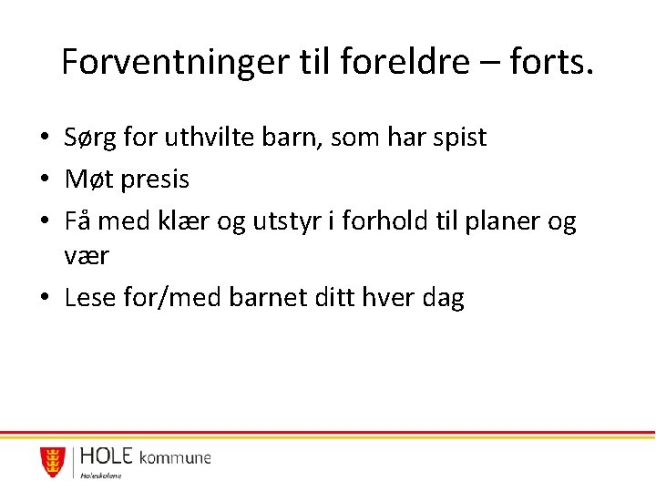 Forventninger til foreldre – forts. • Sørg for uthvilte barn, som har spist • Forventninger til foreldre – forts. • Sørg for uthvilte barn, som har spist •
