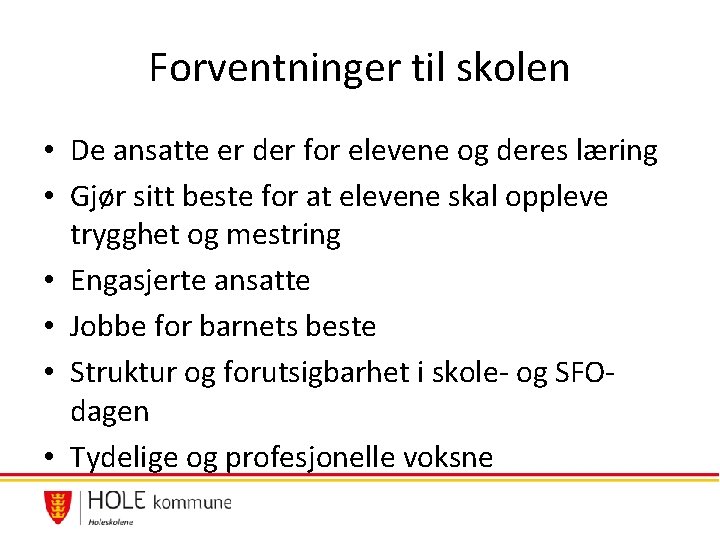 Forventninger til skolen • De ansatte er der for elevene og deres læring • Forventninger til skolen • De ansatte er der for elevene og deres læring •