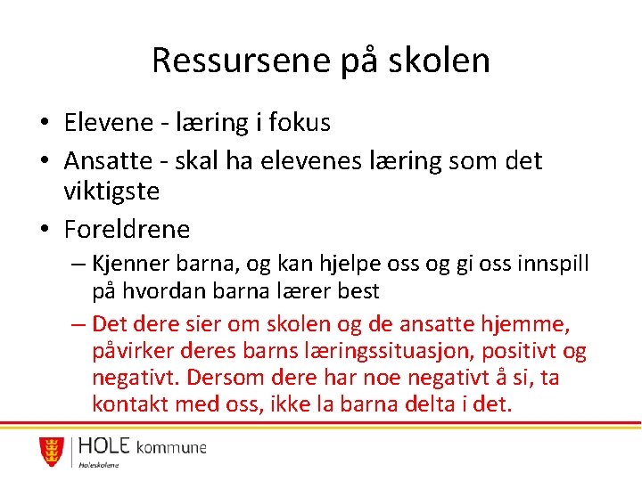 Ressursene på skolen • Elevene - læring i fokus • Ansatte - skal ha Ressursene på skolen • Elevene - læring i fokus • Ansatte - skal ha