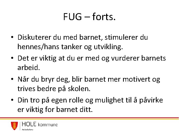 FUG – forts. • Diskuterer du med barnet, stimulerer du hennes/hans tanker og utvikling. FUG – forts. • Diskuterer du med barnet, stimulerer du hennes/hans tanker og utvikling.