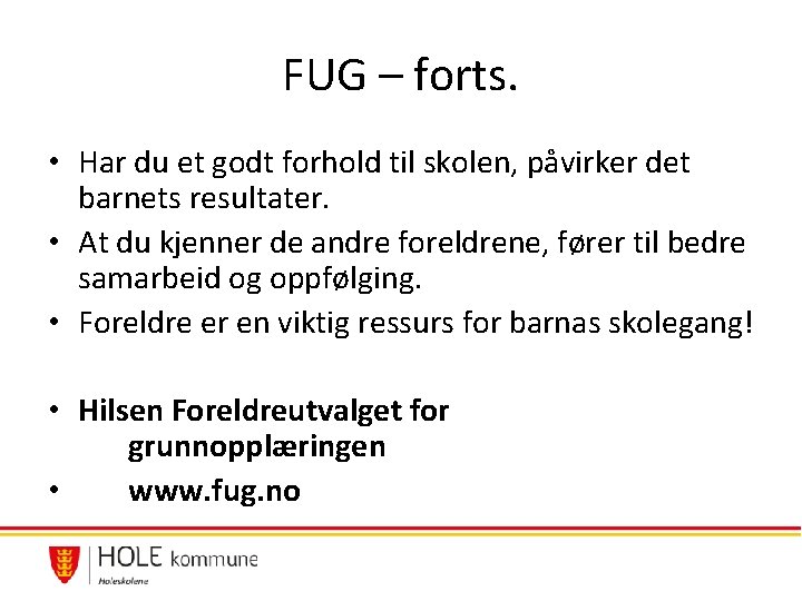 FUG – forts. • Har du et godt forhold til skolen, påvirker det barnets FUG – forts. • Har du et godt forhold til skolen, påvirker det barnets
