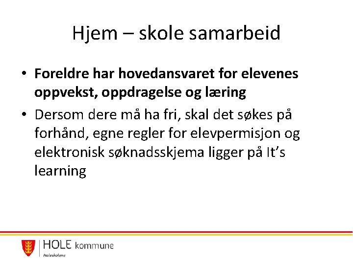Hjem – skole samarbeid • Foreldre har hovedansvaret for elevenes oppvekst, oppdragelse og læring Hjem – skole samarbeid • Foreldre har hovedansvaret for elevenes oppvekst, oppdragelse og læring