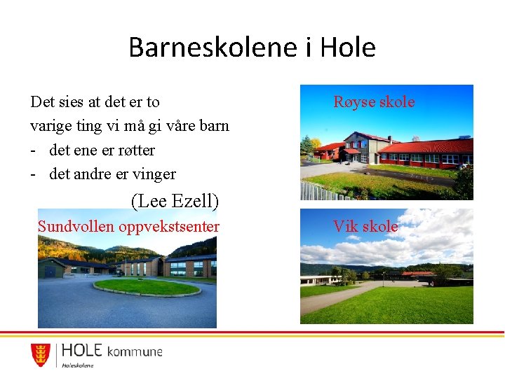 Barneskolene i Hole Det sies at det er to varige ting vi må gi Barneskolene i Hole Det sies at det er to varige ting vi må gi