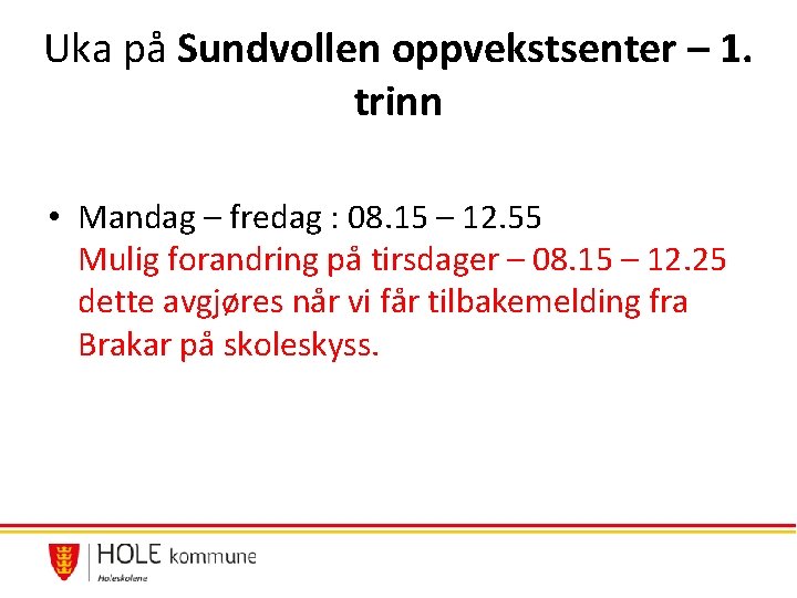 Uka på Sundvollen oppvekstsenter – 1. trinn • Mandag – fredag : 08. 15 Uka på Sundvollen oppvekstsenter – 1. trinn • Mandag – fredag : 08. 15