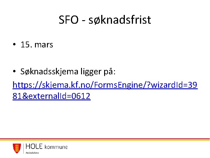 SFO - søknadsfrist • 15. mars • Søknadsskjema ligger på: https: //skjema. kf. no/Forms. SFO - søknadsfrist • 15. mars • Søknadsskjema ligger på: https: //skjema. kf. no/Forms.