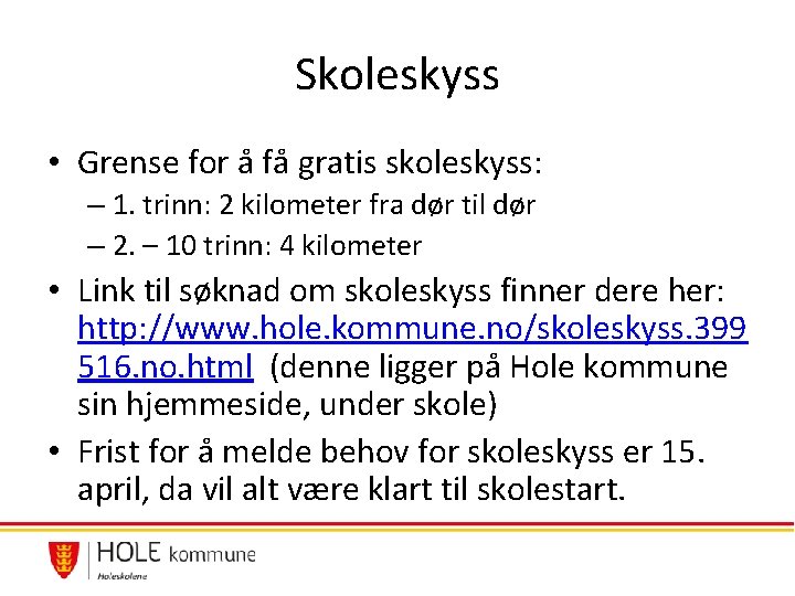 Skoleskyss • Grense for å få gratis skoleskyss: – 1. trinn: 2 kilometer fra Skoleskyss • Grense for å få gratis skoleskyss: – 1. trinn: 2 kilometer fra