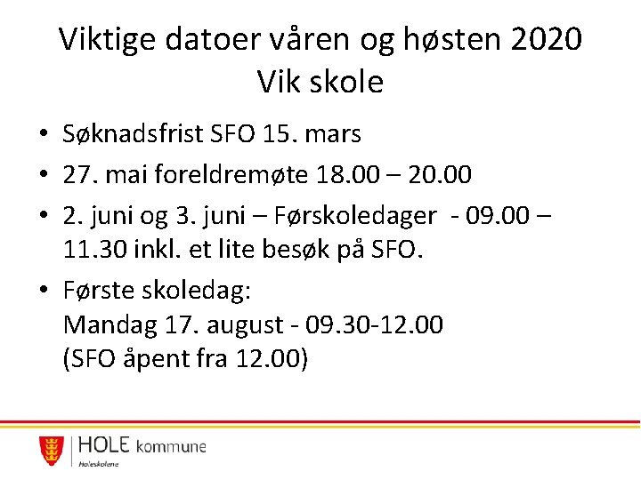 Viktige datoer våren og høsten 2020 Vik skole • Søknadsfrist SFO 15. mars • Viktige datoer våren og høsten 2020 Vik skole • Søknadsfrist SFO 15. mars •