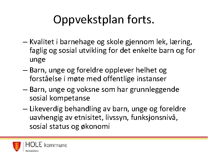 Oppvekstplan forts. – Kvalitet i barnehage og skole gjennom lek, læring, faglig og sosial Oppvekstplan forts. – Kvalitet i barnehage og skole gjennom lek, læring, faglig og sosial