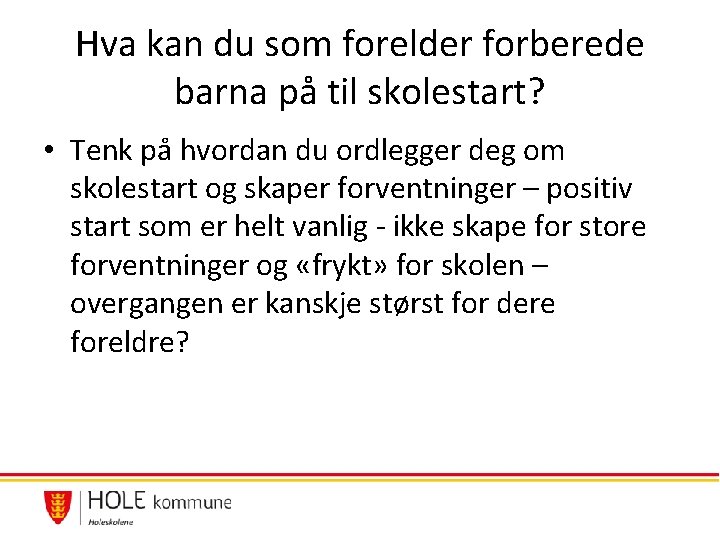 Hva kan du som forelder forberede barna på til skolestart? • Tenk på hvordan Hva kan du som forelder forberede barna på til skolestart? • Tenk på hvordan