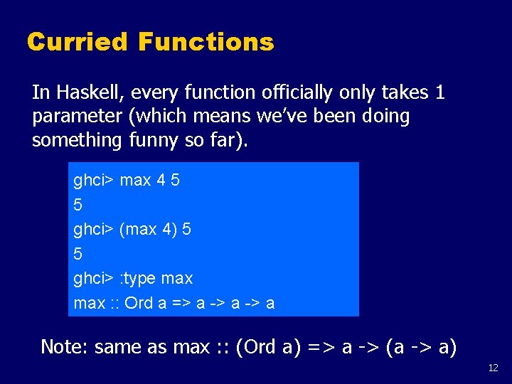 Curried Functions In Haskell, every function officially only takes 1 parameter (which means we’ve