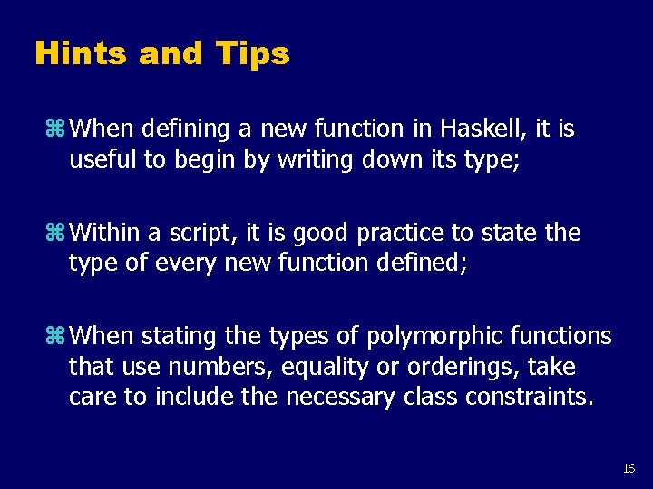 Hints and Tips z When defining a new function in Haskell, it is useful
