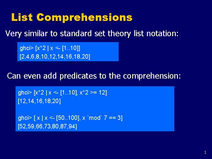 List Comprehensions Very similar to standard set theory list notation: ghci> [x*2 | x