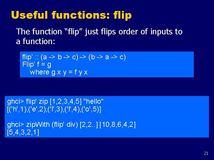 Useful functions: flip The function “flip” just flips order of inputs to a function: