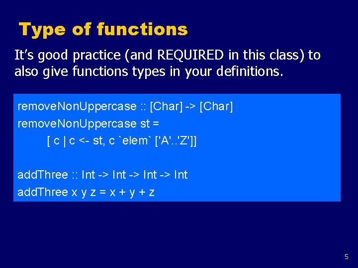Type of functions It’s good practice (and REQUIRED in this class) to also give