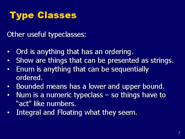 Type Classes Other useful typeclasses: • Ord is anything that has an ordering. •