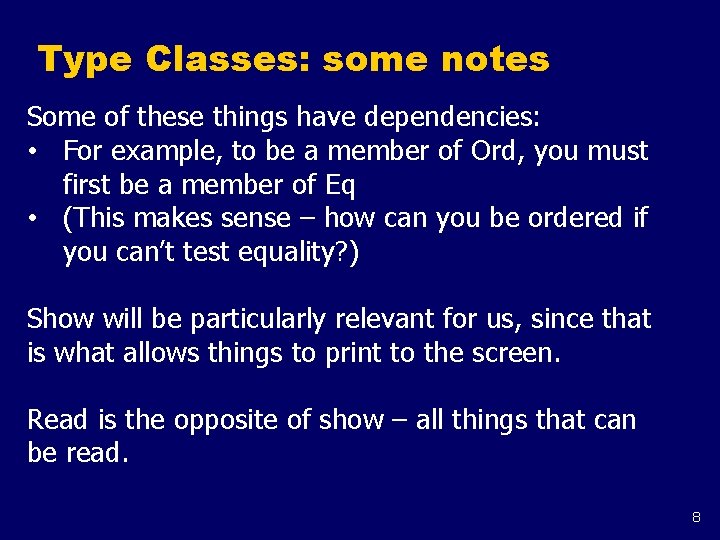 Type Classes: some notes Some of these things have dependencies: • For example, to