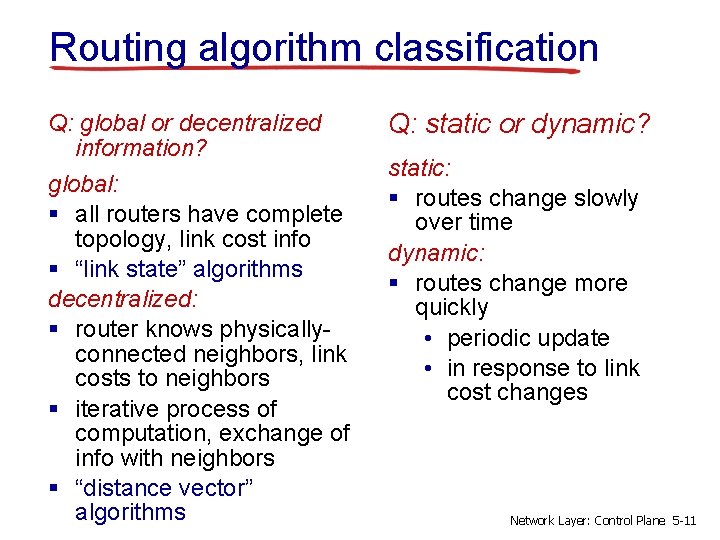 Routing algorithm classification Q: global or decentralized information? global: § all routers have complete