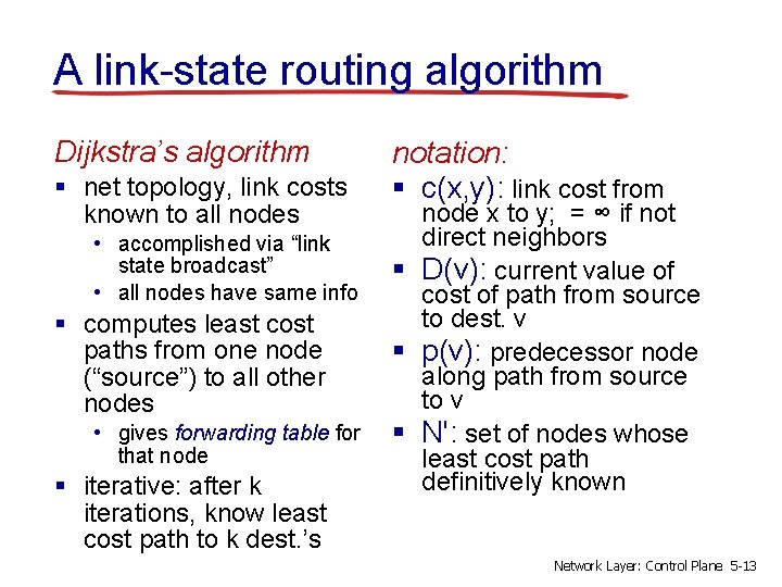 A link-state routing algorithm Dijkstra’s algorithm § net topology, link costs known to all