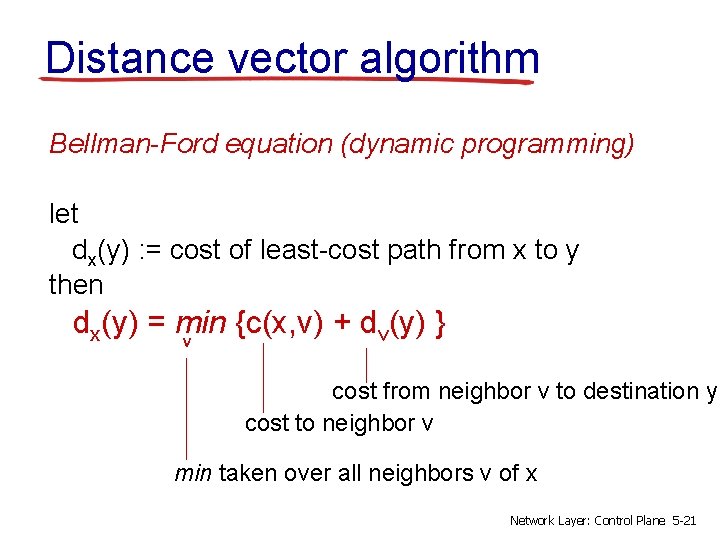 Distance vector algorithm Bellman-Ford equation (dynamic programming) let dx(y) : = cost of least-cost