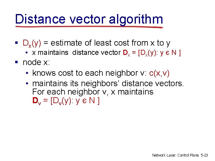 Distance vector algorithm § Dx(y) = estimate of least cost from x to y