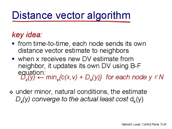 Distance vector algorithm key idea: § from time-to-time, each node sends its own distance