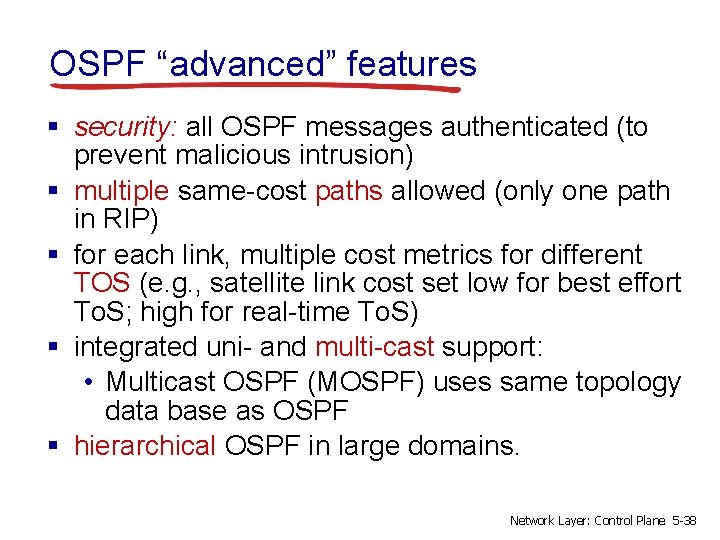 OSPF “advanced” features § security: all OSPF messages authenticated (to prevent malicious intrusion) §