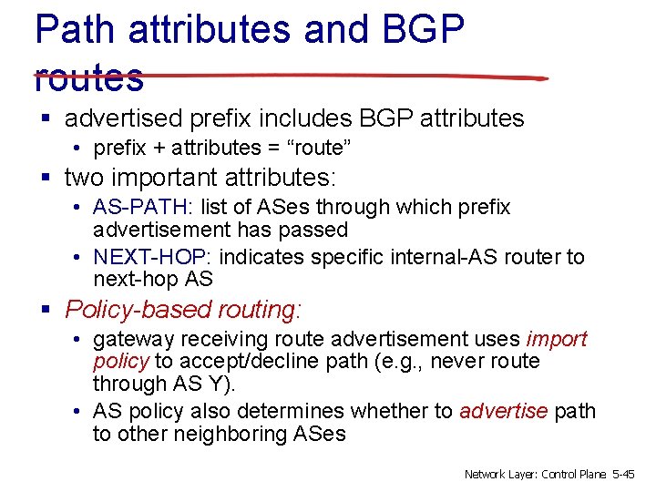 Path attributes and BGP routes § advertised prefix includes BGP attributes • prefix +