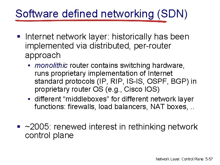 Software defined networking (SDN) § Internet network layer: historically has been implemented via distributed,