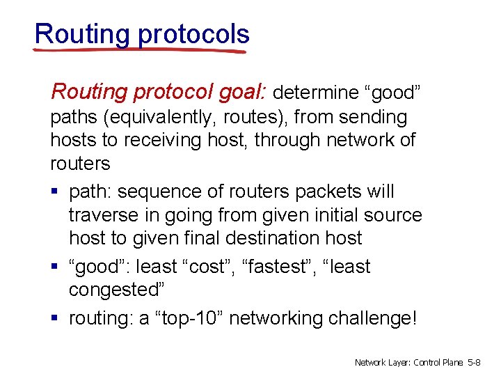 Routing protocols Routing protocol goal: determine “good” paths (equivalently, routes), from sending hosts to