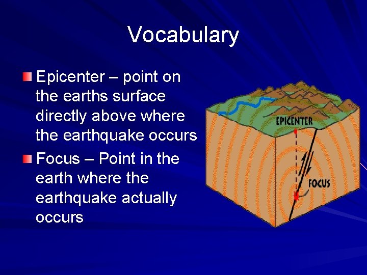 Vocabulary Epicenter – point on the earths surface directly above where the earthquake occurs