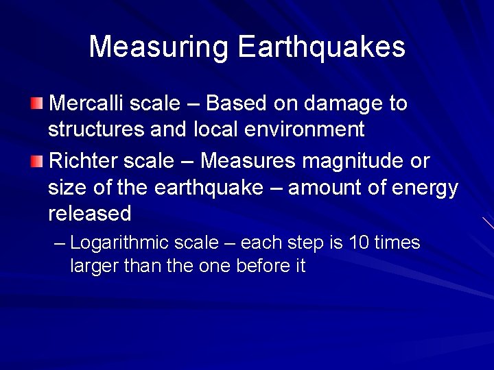 Measuring Earthquakes Mercalli scale – Based on damage to structures and local environment Richter