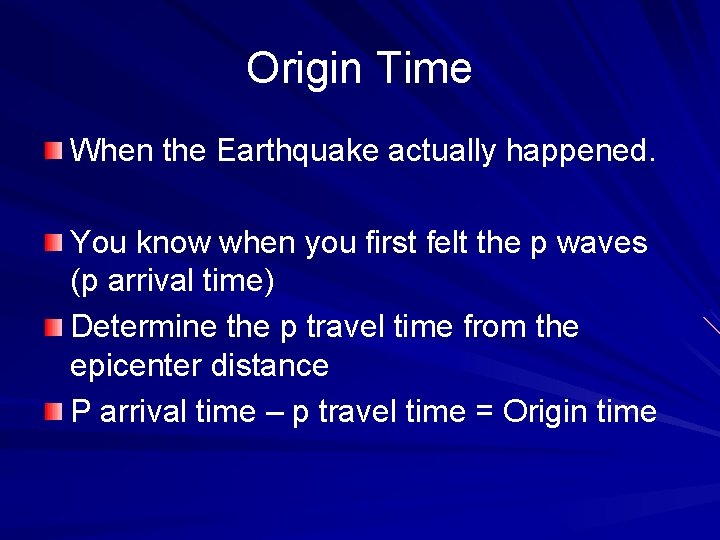 Origin Time When the Earthquake actually happened. You know when you first felt the