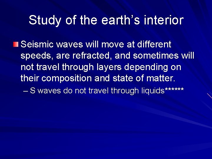 Study of the earth’s interior Seismic waves will move at different speeds, are refracted,