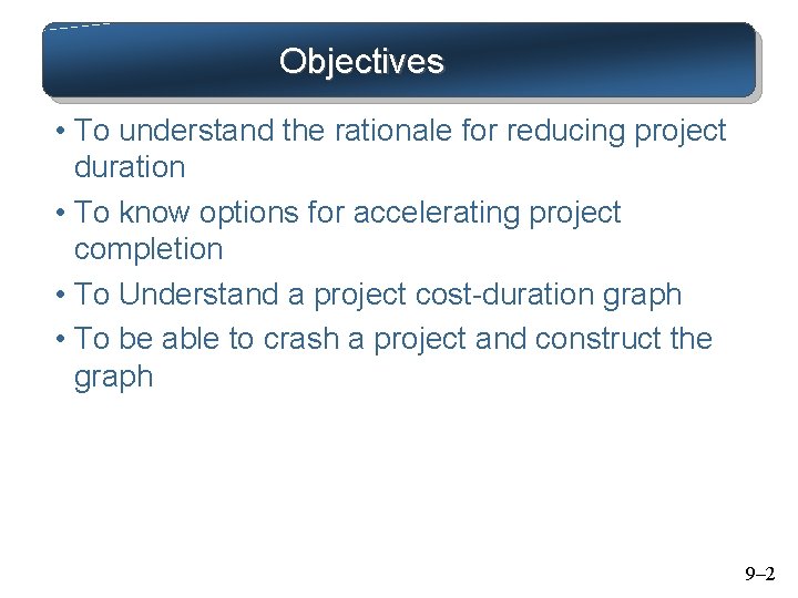 Objectives • To understand the rationale for reducing project duration • To know options