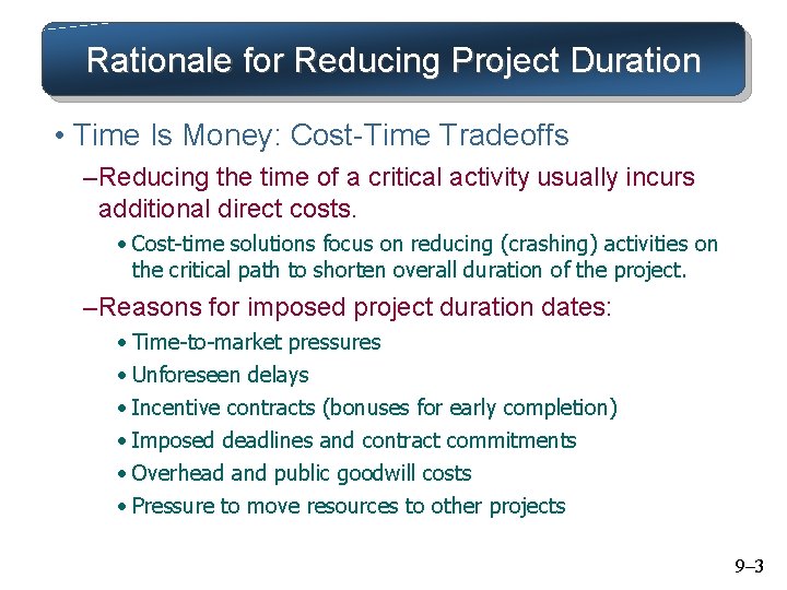 Rationale for Reducing Project Duration • Time Is Money: Cost-Time Tradeoffs – Reducing the