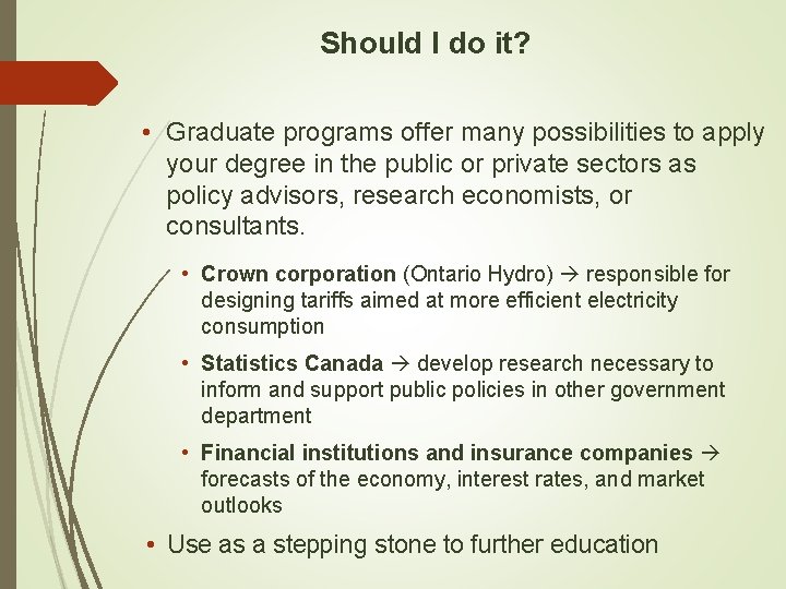 Should I do it? • Graduate programs offer many possibilities to apply your degree Should I do it? • Graduate programs offer many possibilities to apply your degree